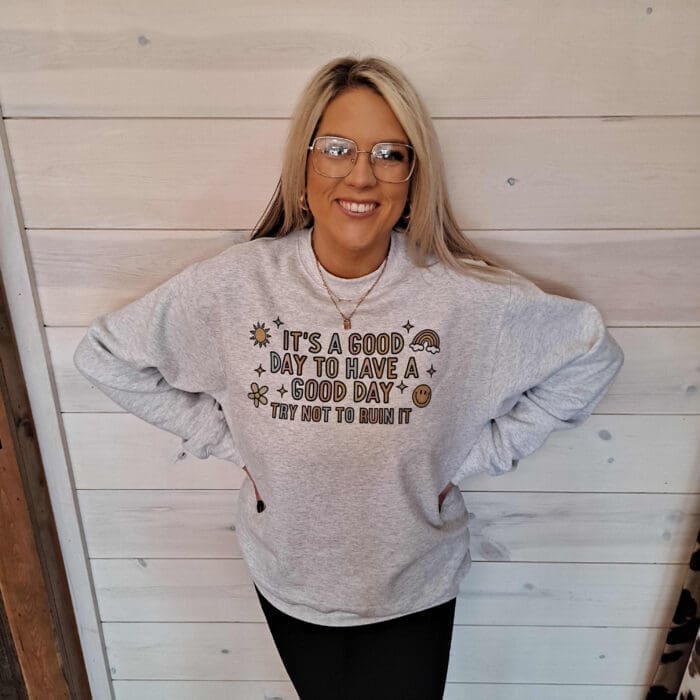 Its A Good Day, Try Not to Ruin It Sweatshirt