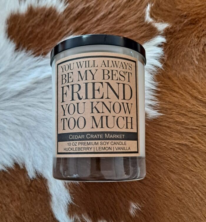 You Will Always Be My Best Friend 100% All Natural Soy Candle